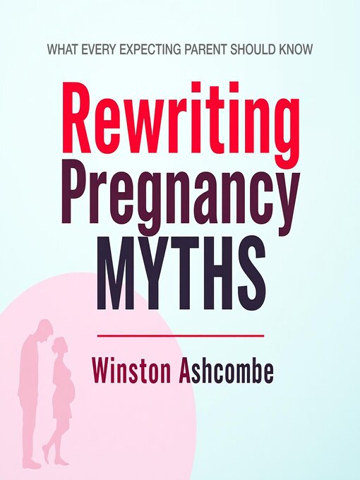 Title details for Rewriting Pregnancy Myths by Winston Ashcombe - Available